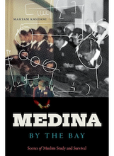 Cover of Maryam Kashani's “Medina by the Bay: Scenes of Muslim Study and Survival"