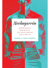 Cover of Ramón Soto-Crespo's “Neobugarrón: Heteroflexibility, Neoliberalism, and Latin/o American Sexual Practice"