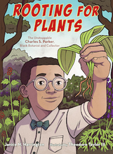 Cover of Janice Harrington's “Rooting for Plants: The Unstoppable Charles S. Parker, Black Botanist and Collector"
