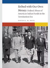 Cover of “Bribed with Our Own Money: Federal Abuse of American Indian Funds in the Termination Era,” by Dave Beck; black and white photo of four men