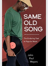 Cover of John Paul Meyers' book, “Same Old Song: The Enduring Past in Popular Music" ; man in tan hat, green shirt, and glasses holding a LP